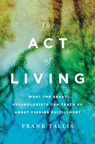 The Act of Living: What the Great Psychologists Can Teach Us About Finding Fulfillment von Basic Books